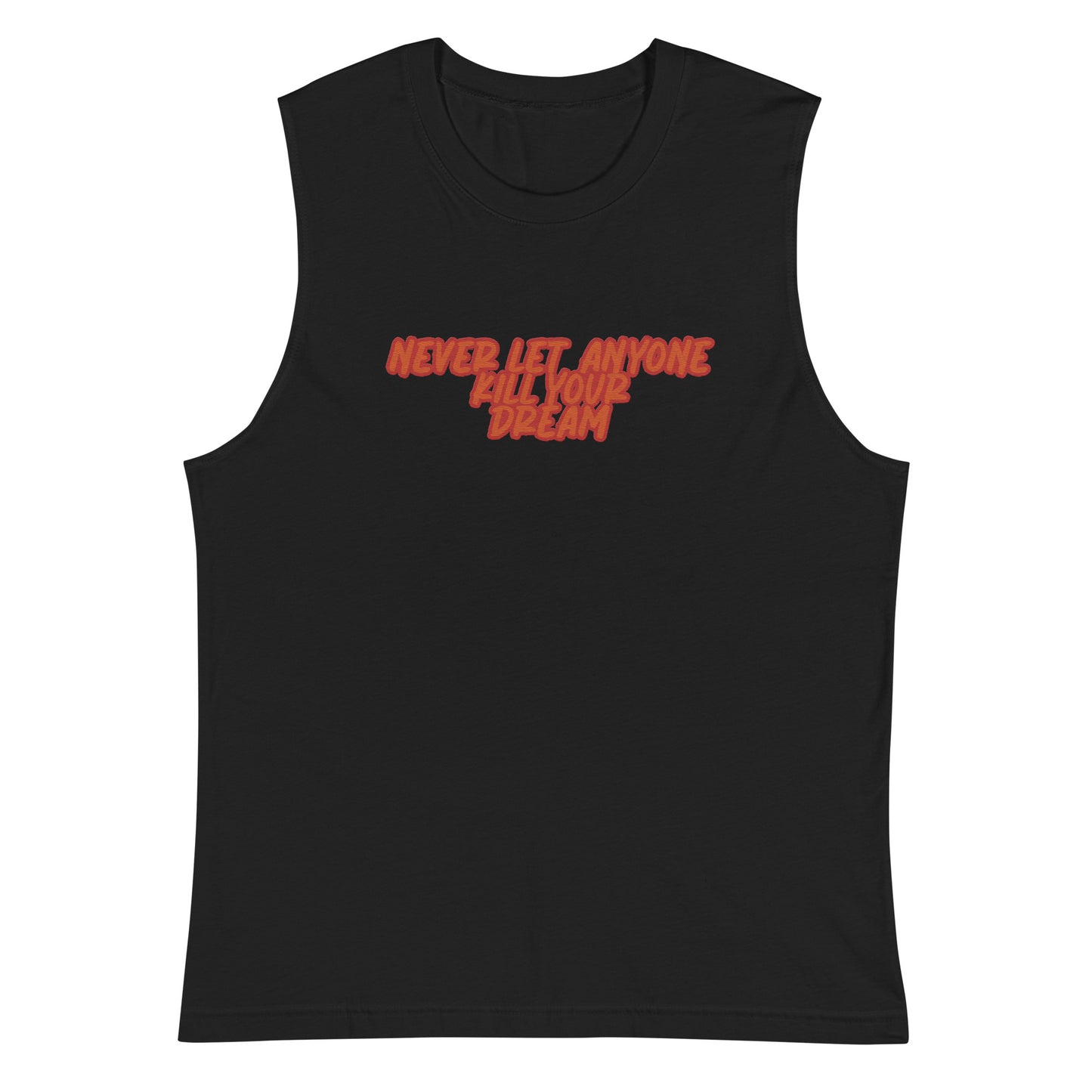 NEVER LET ANYONE KILL YOUR DREAMS Muscle Shirt