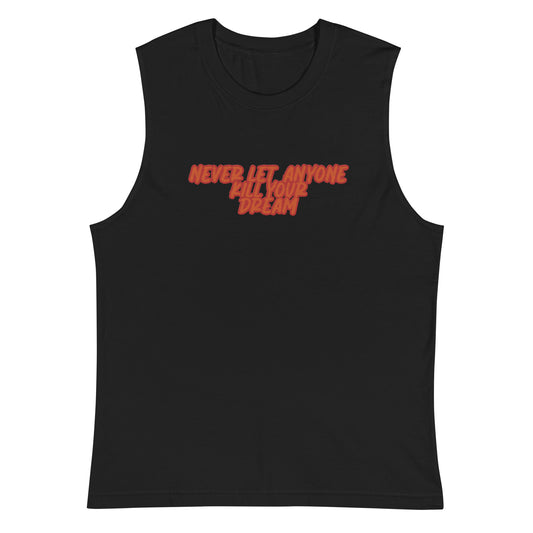 NEVER LET ANYONE KILL YOUR DREAMS Muscle Shirt