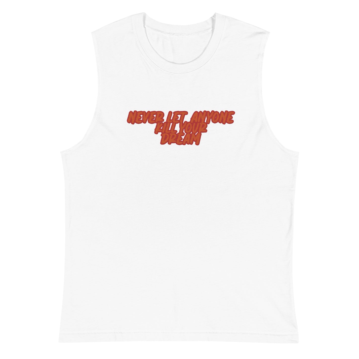 NEVER LET ANYONE KILL YOUR DREAMS Muscle Shirt